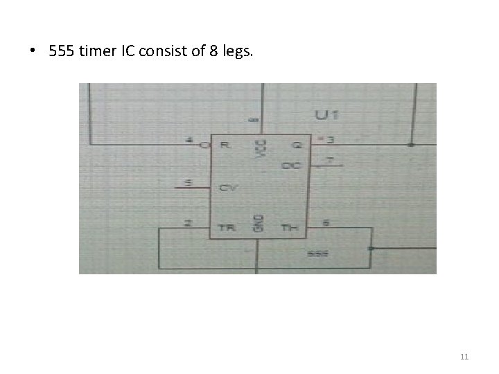  • 555 timer IC consist of 8 legs. 11 