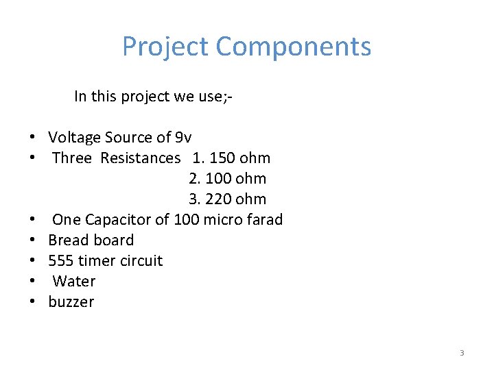 Project Components In this project we use; - • Voltage Source of 9 v