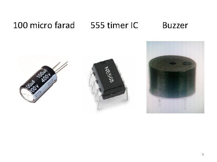 100 micro farad 555 timer IC Buzzer 5 