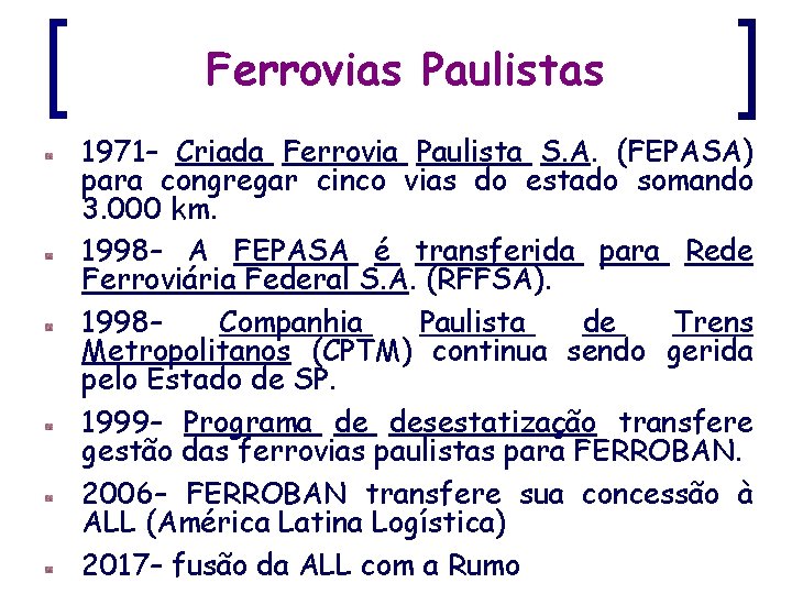 Ferrovias Paulistas 1971– Criada Ferrovia Paulista S. A. (FEPASA) para congregar cinco vias do