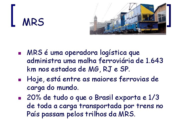 MRS n n n MRS é uma operadora logística que administra uma malha ferroviária