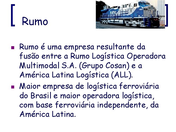 Rumo n n Rumo é uma empresa resultante da fusão entre a Rumo Logística