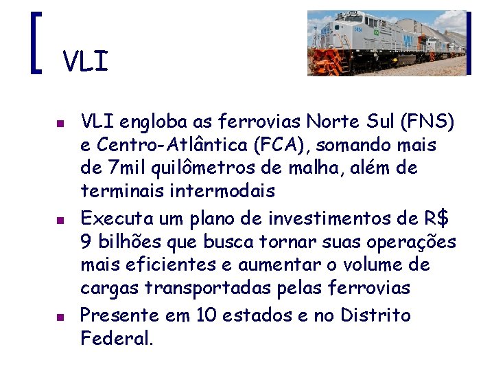 VLI n n n VLI engloba as ferrovias Norte Sul (FNS) e Centro-Atlântica (FCA),