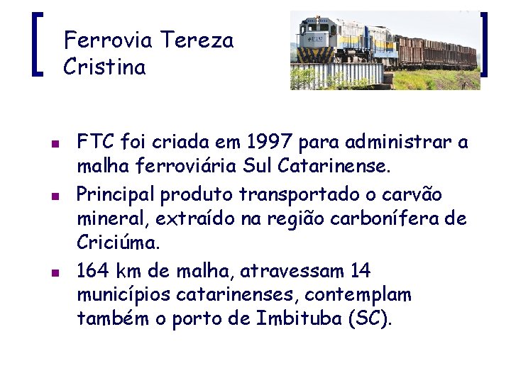 Ferrovia Tereza Cristina n n n FTC foi criada em 1997 para administrar a