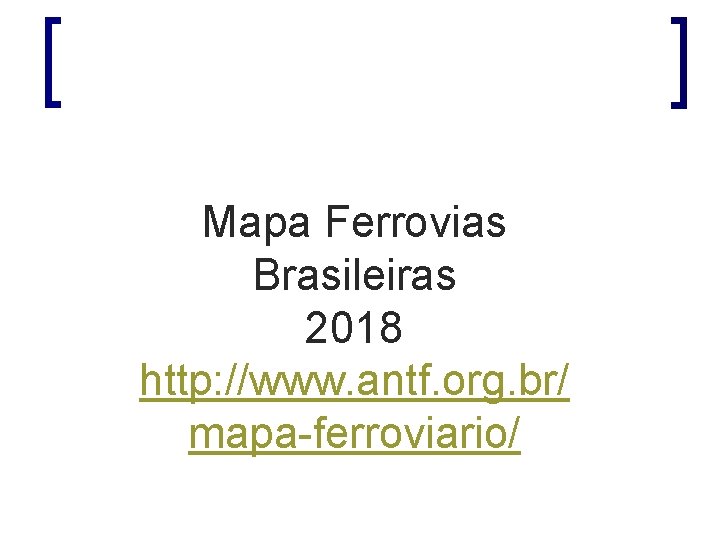 Mapa Ferrovias Brasileiras 2018 http: //www. antf. org. br/ mapa-ferroviario/ 