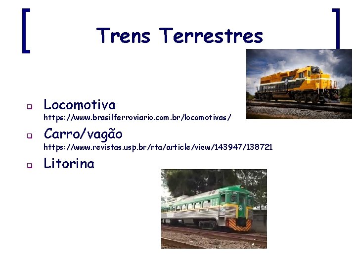 Trens Terrestres q Locomotiva https: //www. brasilferroviario. com. br/locomotivas/ q Carro/vagão https: //www. revistas.