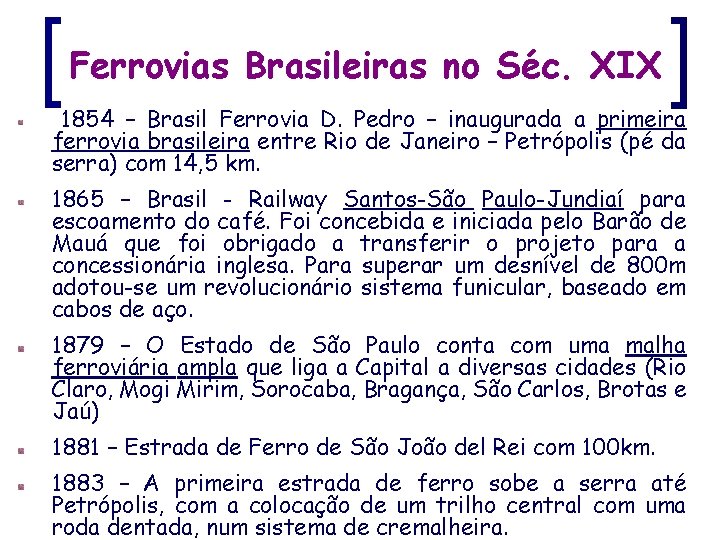 Ferrovias Brasileiras no Séc. XIX 1854 – Brasil Ferrovia D. Pedro – inaugurada a