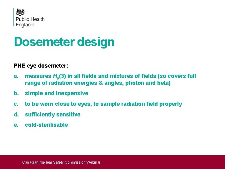 Dosemeter design PHE eye dosemeter: a. measures Hp(3) in all fields and mixtures of