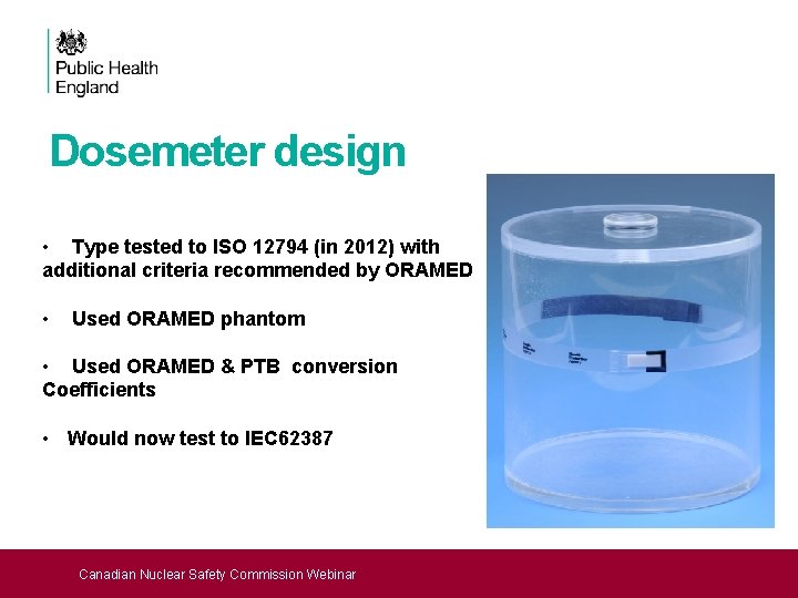 Dosemeter design • Type tested to ISO 12794 (in 2012) with additional criteria recommended