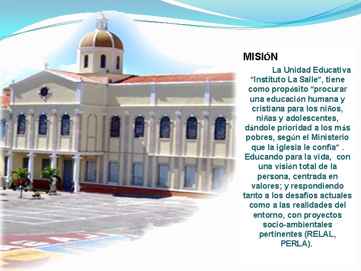 MISIÓN La Unidad Educativa “Instituto La Salle”, tiene como propósito “procurar una educación humana