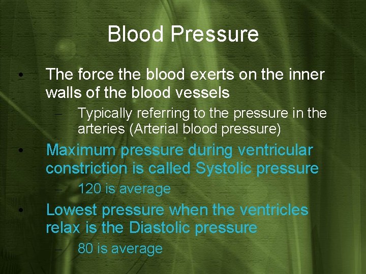 Blood Pressure • The force the blood exerts on the inner walls of the