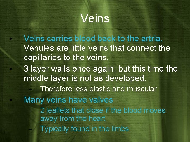 Veins • • Veins carries blood back to the artria. Venules are little veins