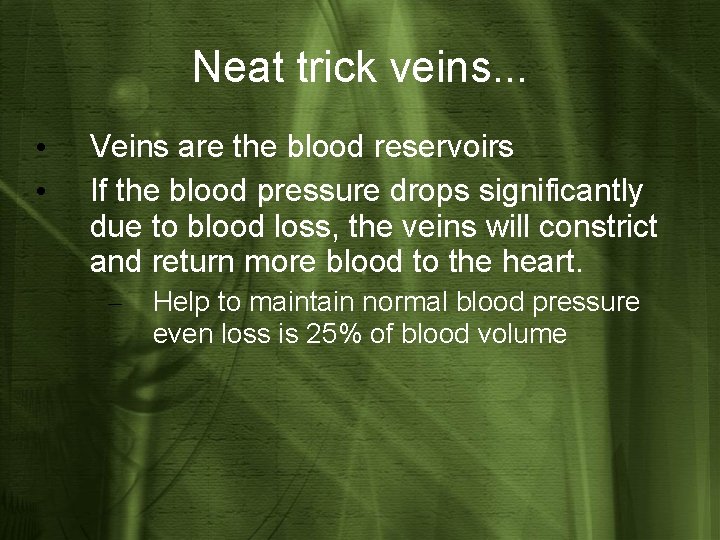 Neat trick veins. . . • • Veins are the blood reservoirs If the