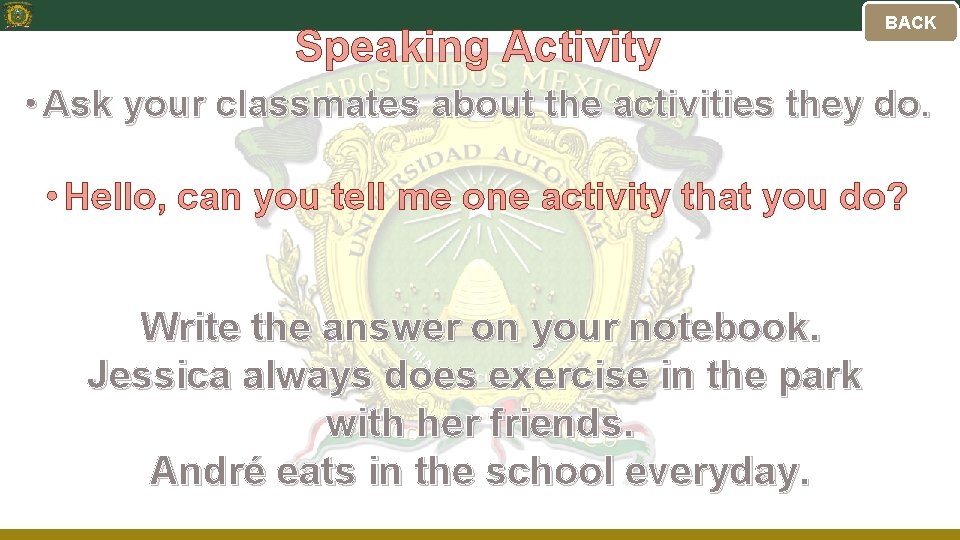 Speaking Activity BACK • Ask your classmates about the activities they do. • Hello,