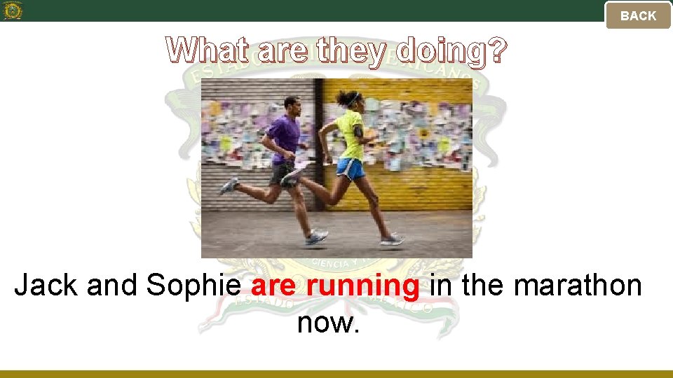 BACK What are they doing? Jack and Sophie are running in the marathon now.