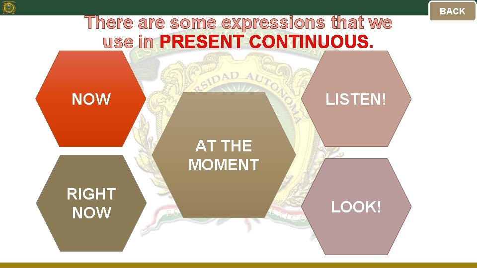 There are some expressions that we use in PRESENT CONTINUOUS. NOW LISTEN! AT THE