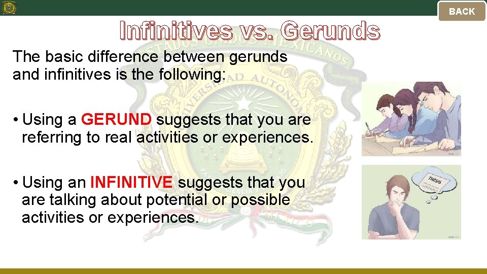 BACK Infinitives vs. Gerunds The basic difference between gerunds and infinitives is the following: