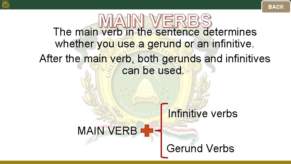 BACK MAIN VERBS The main verb in the sentence determines whether you use a