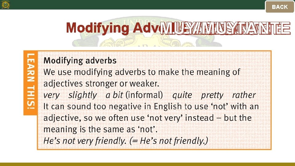 BACK Modifying Adverbs MUY/BASTANTE LIGERAMENTE UN POCO BASTANTE MUY 