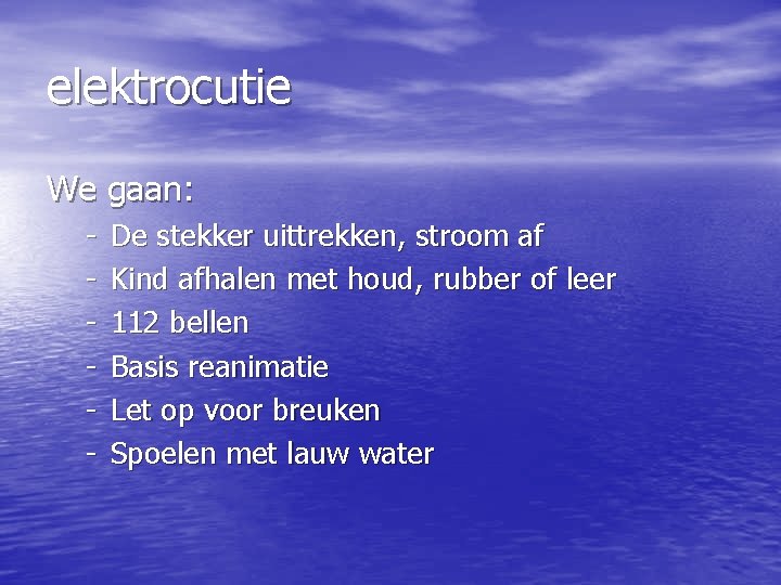 elektrocutie We gaan: - De stekker uittrekken, stroom af Kind afhalen met houd, rubber