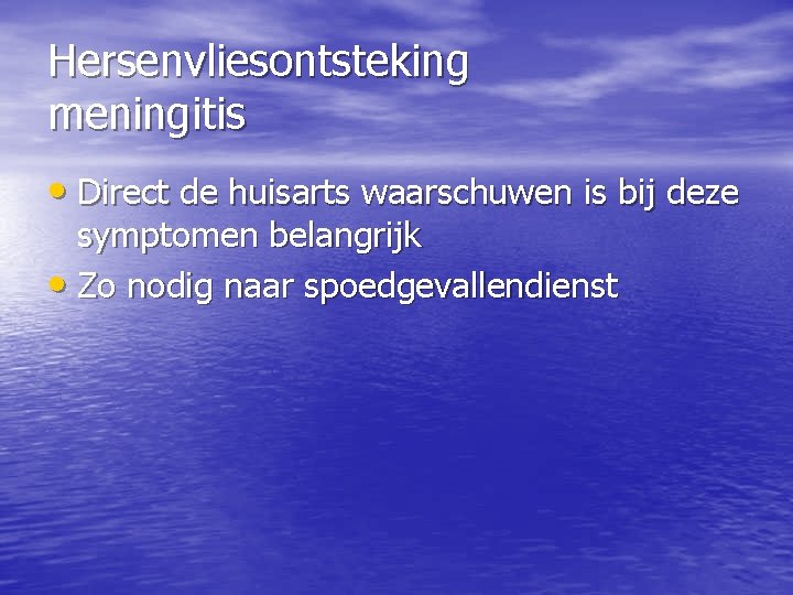 Hersenvliesontsteking meningitis • Direct de huisarts waarschuwen is bij deze symptomen belangrijk • Zo