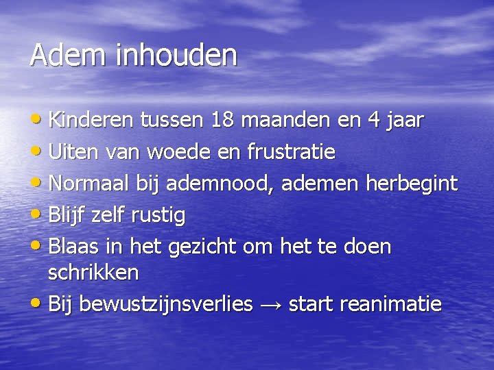 Adem inhouden • Kinderen tussen 18 maanden en 4 jaar • Uiten van woede