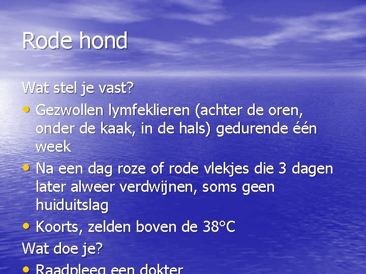 Rode hond Wat stel je vast? • Gezwollen lymfeklieren (achter de oren, onder de