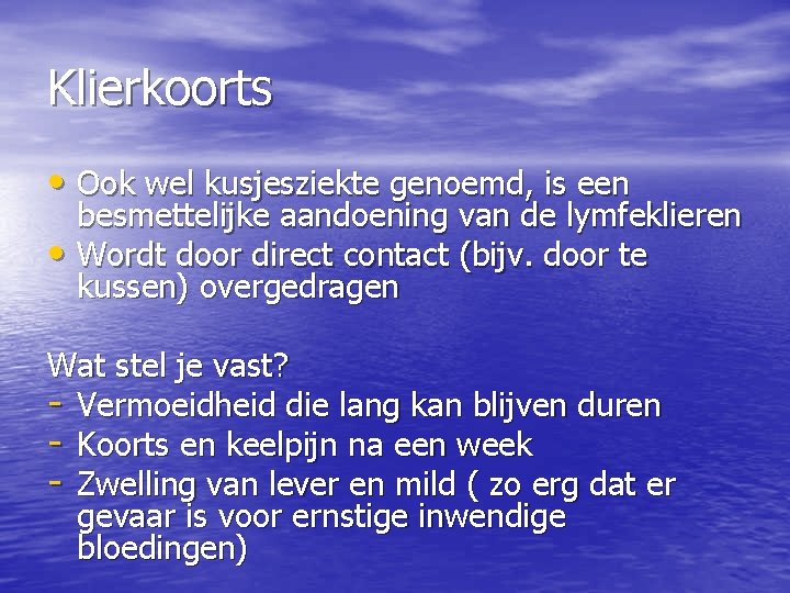 Klierkoorts • Ook wel kusjesziekte genoemd, is een besmettelijke aandoening van de lymfeklieren •