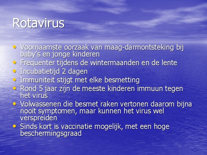 Rotavirus • Voornaamste oorzaak van maag-darmontsteking bij • • • baby’s en jonge kinderen