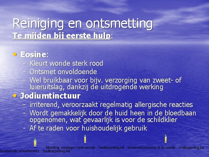 Reiniging en ontsmetting Te mijden bij eerste hulp: • Eosine: - Kleurt wonde sterk