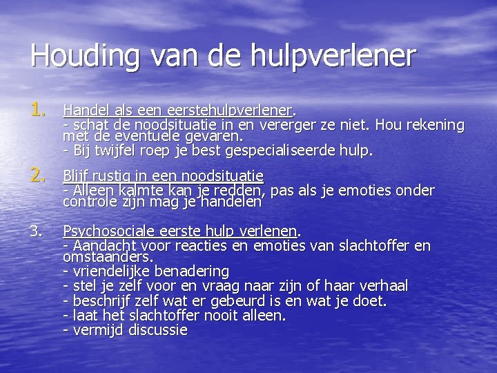 Houding van de hulpverlener 1. Handel als een eerstehulpverlener. - schat de noodsituatie in