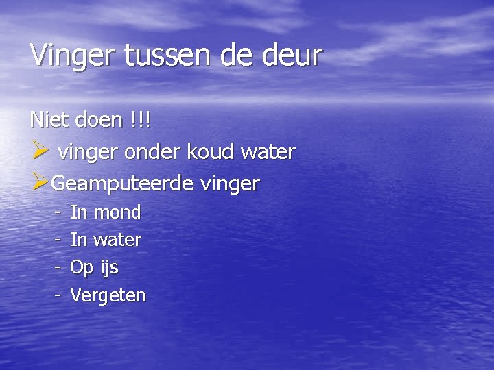 Vinger tussen de deur Niet doen !!! Ø vinger onder koud water ØGeamputeerde vinger