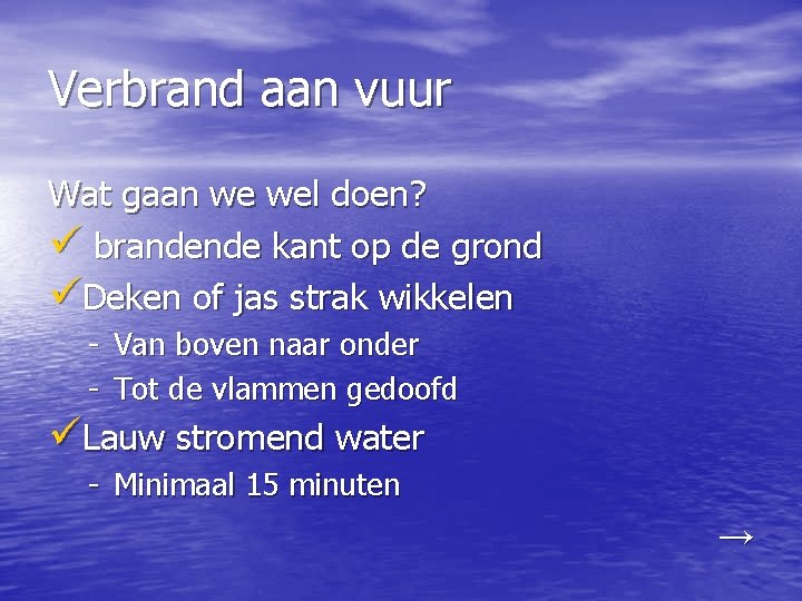 Verbrand aan vuur Wat gaan we wel doen? ü brandende kant op de grond