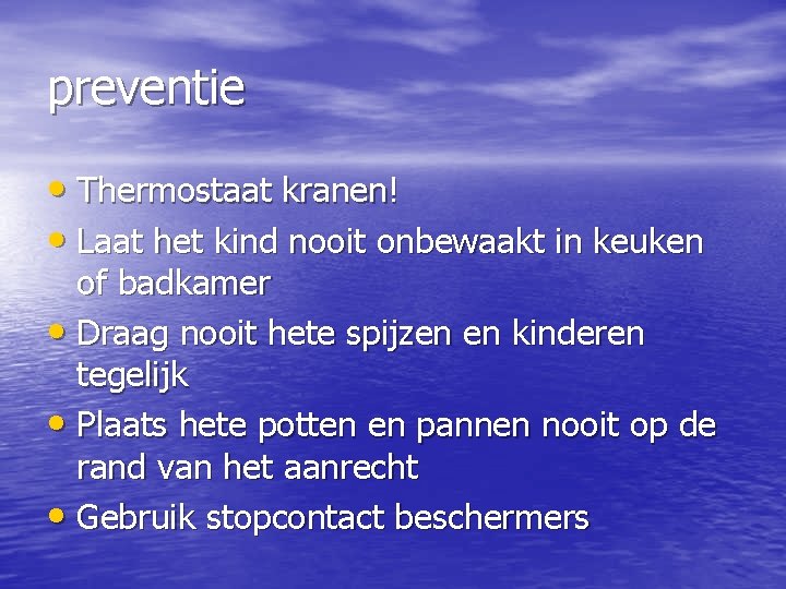 preventie • Thermostaat kranen! • Laat het kind nooit onbewaakt in keuken of badkamer