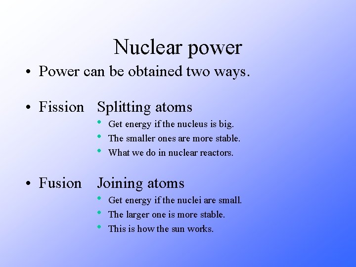 Nuclear power • Power can be obtained two ways. • Fission Splitting atoms •