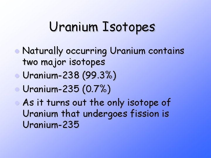 Uranium Isotopes Naturally occurring Uranium contains two major isotopes l Uranium-238 (99. 3%) l Uranium Isotopes Naturally occurring Uranium contains two major isotopes l Uranium-238 (99. 3%) l