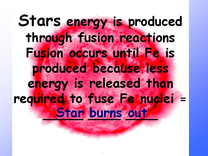 Stars energy is produced through fusion reactions Fusion occurs until Fe is produced because Stars energy is produced through fusion reactions Fusion occurs until Fe is produced because