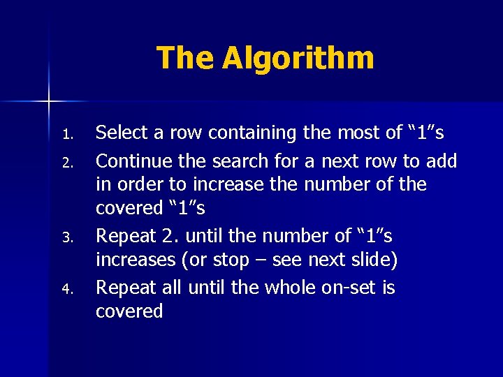 The Algorithm 1. 2. 3. 4. Select a row containing the most of “