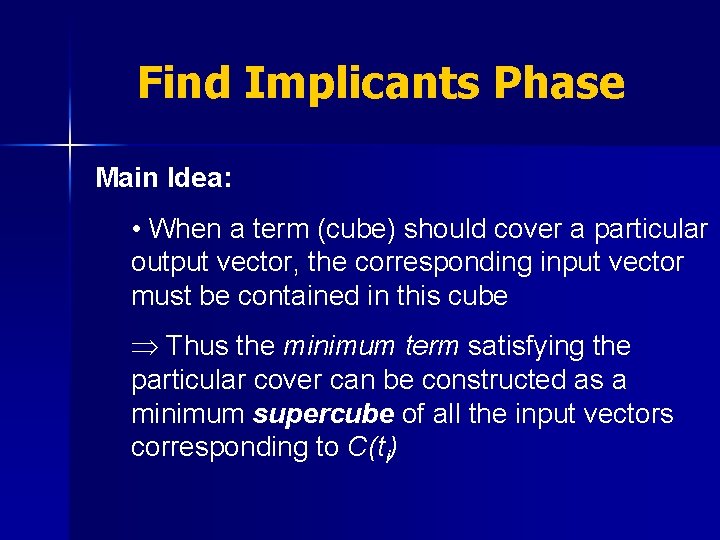 Find Implicants Phase Main Idea: • When a term (cube) should cover a particular