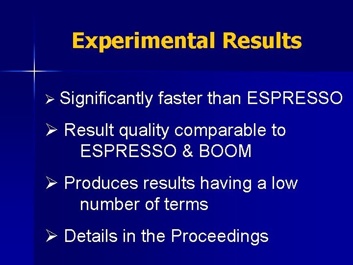 Experimental Results Ø Significantly faster than ESPRESSO Ø Result quality comparable to ESPRESSO &