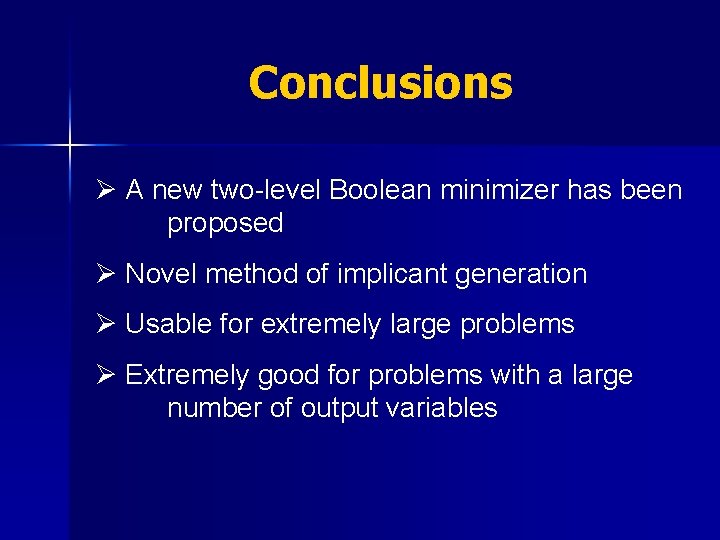 Conclusions Ø A new two-level Boolean minimizer has been proposed Ø Novel method of