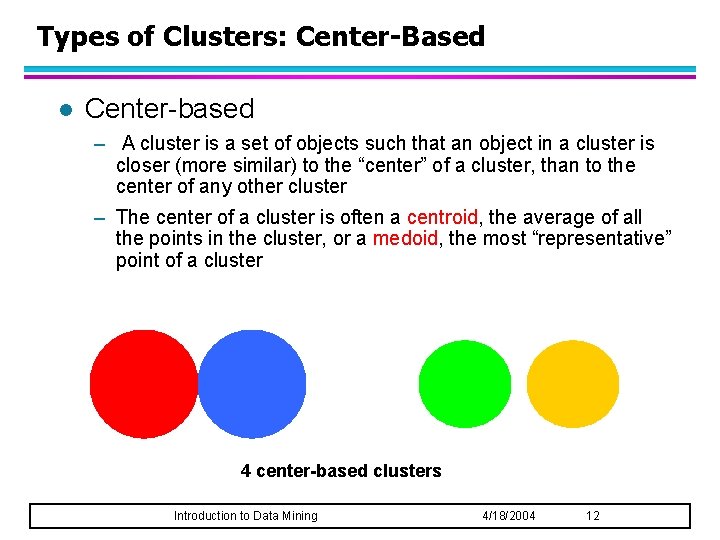 Types of Clusters: Center-Based l Center-based – A cluster is a set of objects