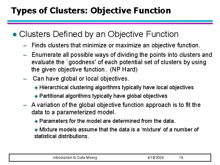 Types of Clusters: Objective Function l Clusters Defined by an Objective Function – Finds