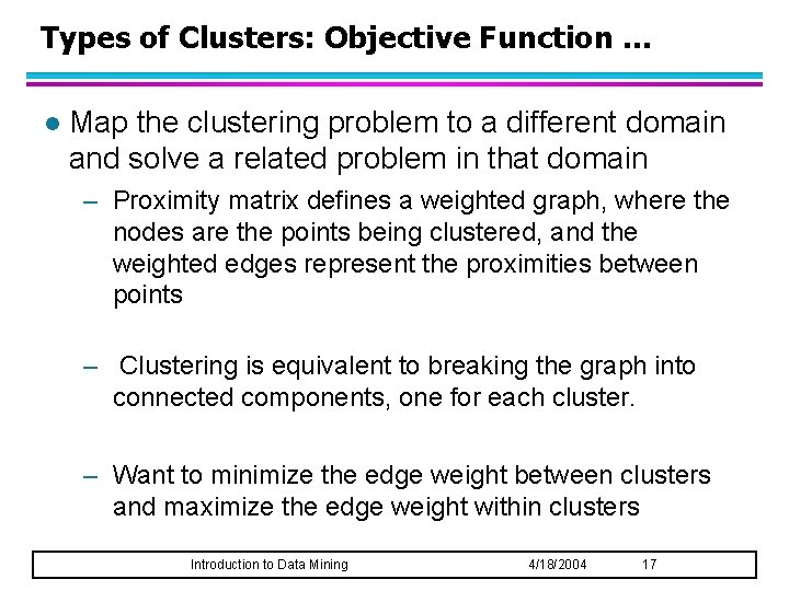 Types of Clusters: Objective Function … l Map the clustering problem to a different