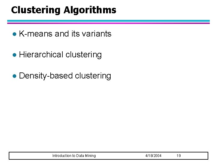 Clustering Algorithms l K-means and its variants l Hierarchical clustering l Density-based clustering Introduction