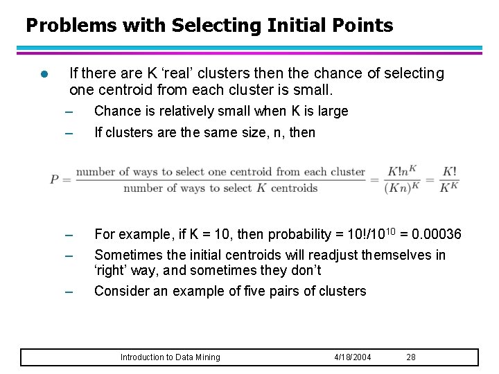 Problems with Selecting Initial Points l If there are K ‘real’ clusters then the