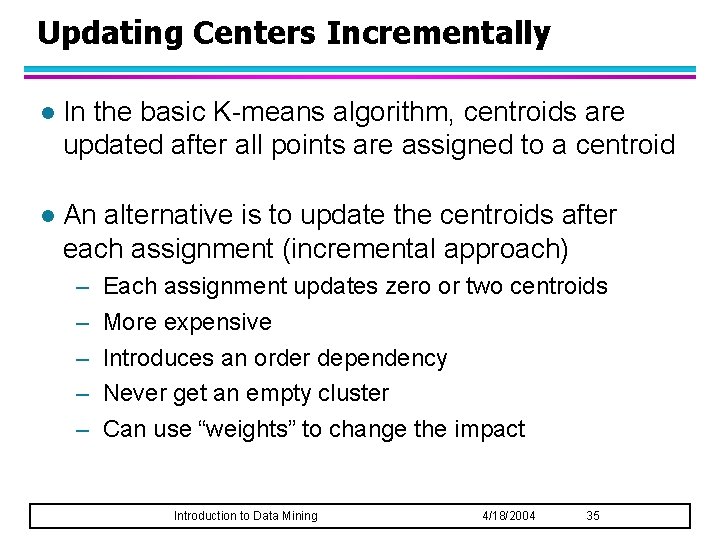 Updating Centers Incrementally l In the basic K-means algorithm, centroids are updated after all