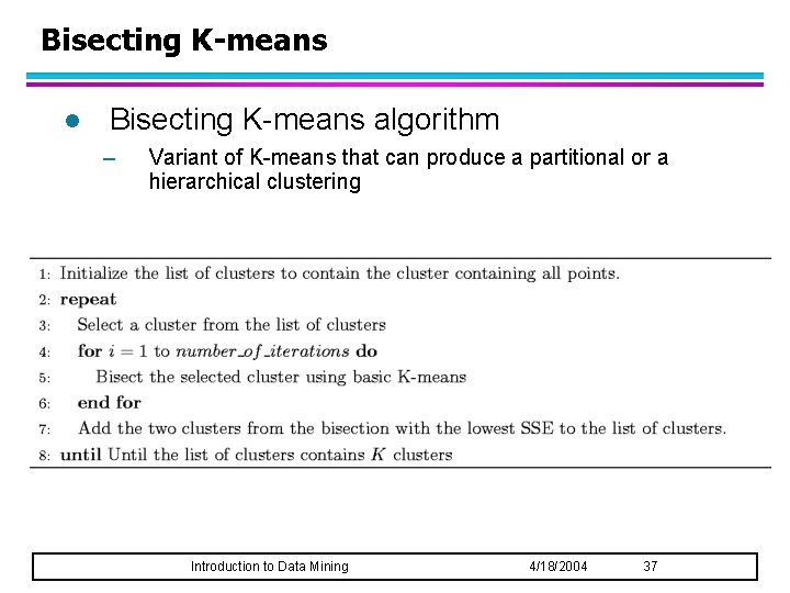 Bisecting K-means l Bisecting K-means algorithm – Variant of K-means that can produce a