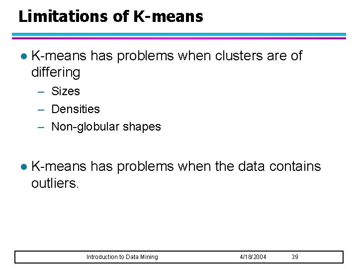 Limitations of K-means l K-means has problems when clusters are of differing – Sizes