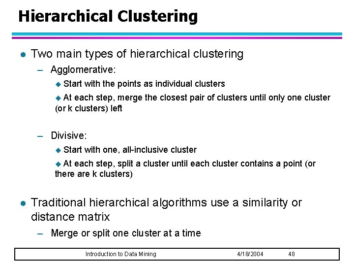 Hierarchical Clustering l Two main types of hierarchical clustering – Agglomerative: u Start with